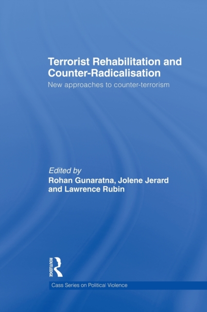 Terrorist Rehabilitation and Counter-Radicalisation : New Approaches to Counter-terrorism, Paperback / softback Book