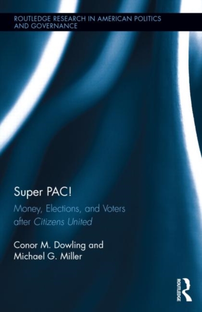 Super PAC! : Money, Elections, and Voters after Citizens United, Hardback Book