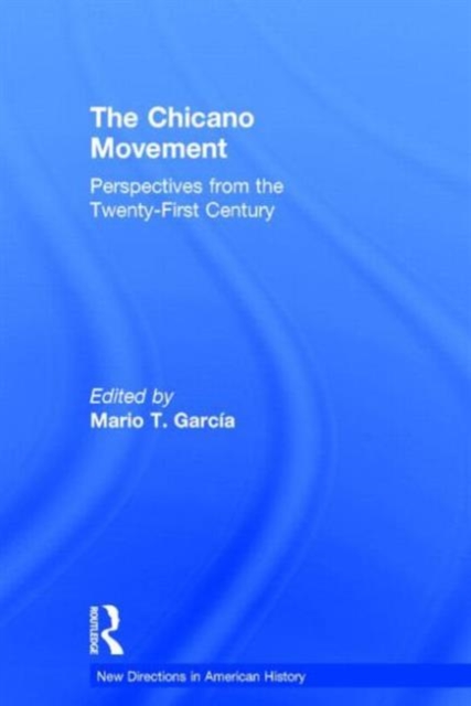 The Chicano Movement : Perspectives from the Twenty-First Century, Hardback Book