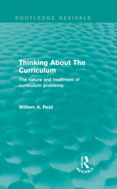 Thinking About The Curriculum (Routledge Revivals) : The nature and treatment of curriculum problems, Hardback Book