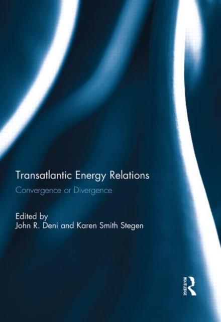 Transatlantic Energy Relations : Convergence or Divergence, Hardback Book