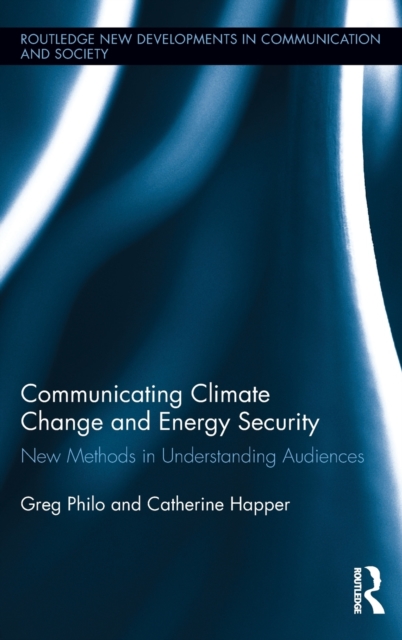 Communicating Climate Change and Energy Security : New Methods in Understanding Audiences, Hardback Book