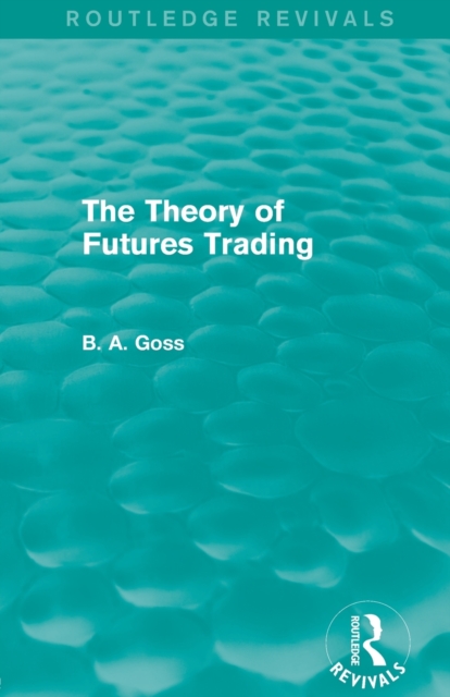 The Theory of Futures Trading (Routledge Revivals), Paperback / softback Book
