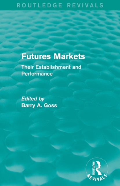 Futures Markets (Routledge Revivals) : Their Establishment and Performance, Paperback / softback Book