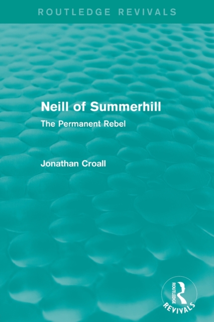 Neill of Summerhill (Routledge Revivals) : The Permanent Rebel, Paperback / softback Book