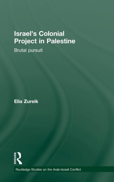 Israel's Colonial Project in Palestine : Brutal Pursuit, Hardback Book