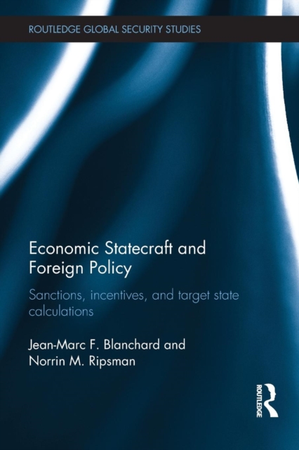 Economic Statecraft and Foreign Policy : Sanctions, Incentives, and Target State Calculations, Paperback / softback Book