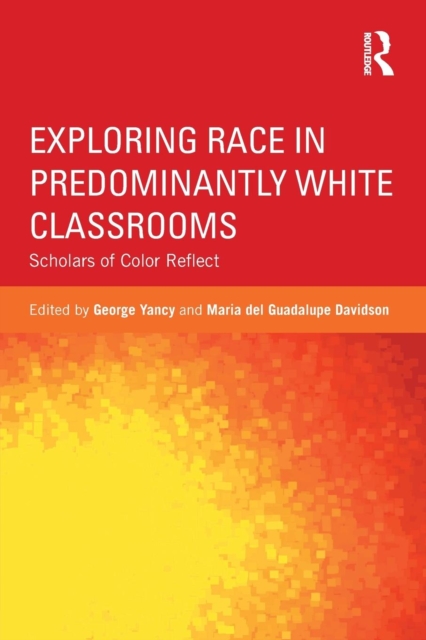 Exploring Race in Predominantly White Classrooms : Scholars of Color Reflect, Paperback / softback Book