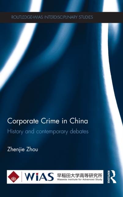 Corporate Crime in China : History and contemporary debates, Hardback Book