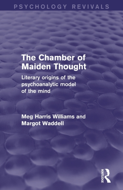 The Chamber of Maiden Thought (Psychology Revivals) : Literary Origins of the Psychoanalytic Model of the Mind, Paperback / softback Book