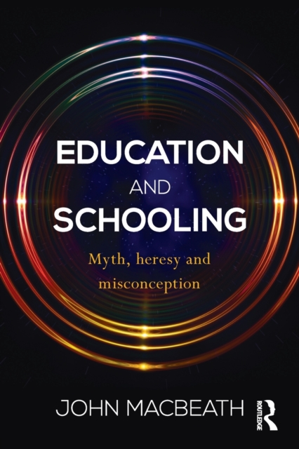 Education and Schooling : Myth, heresy and misconception, Paperback / softback Book
