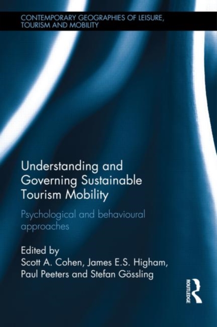 Understanding and Governing Sustainable Tourism Mobility : Psychological and Behavioural Approaches, Hardback Book
