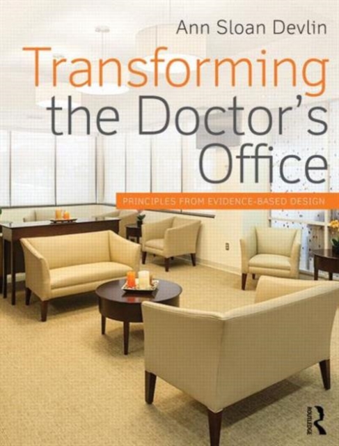 Transforming the Doctor's Office : Principles from Evidence-based Design, Paperback / softback Book