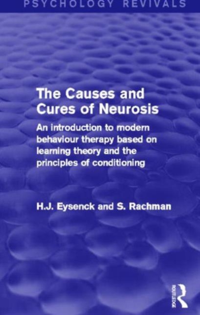 The Causes and Cures of Neurosis (Psychology Revivals) : An introduction to modern behaviour therapy based on learning theory and the principles of conditioning, Hardback Book