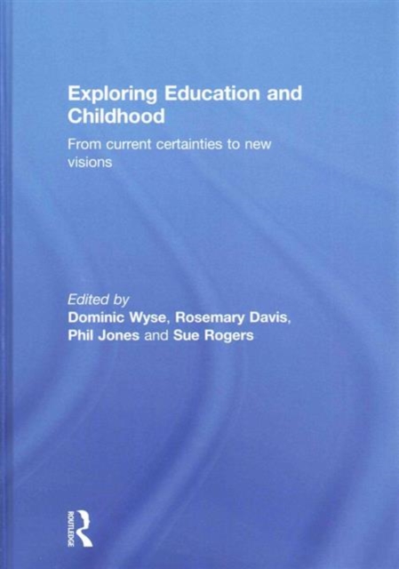 Exploring Education and Childhood : From current certainties to new visions, Hardback Book