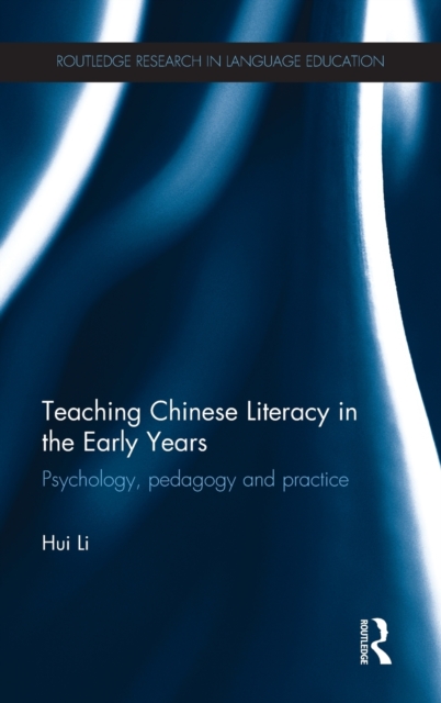 Teaching Chinese Literacy in the Early Years : Psychology, pedagogy and practice, Hardback Book