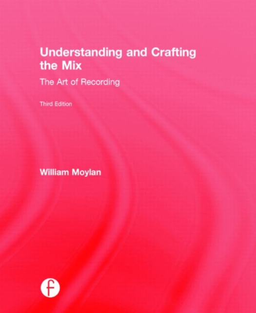 Understanding and Crafting the Mix : The Art of Recording, Hardback Book