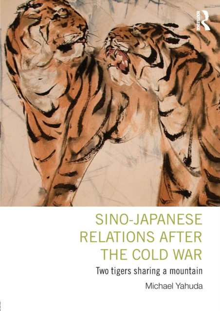 Sino-Japanese Relations After the Cold War : Two Tigers Sharing a Mountain, Paperback / softback Book