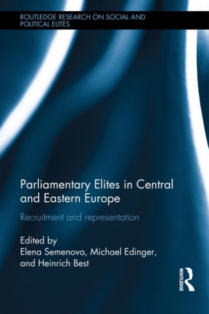 Parliamentary Elites in Central and Eastern Europe : Recruitment and Representation, Hardback Book