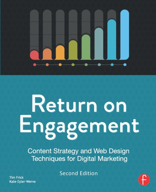 Return on Engagement : Content Strategy and Web Design Techniques for Digital Marketing, Paperback / softback Book