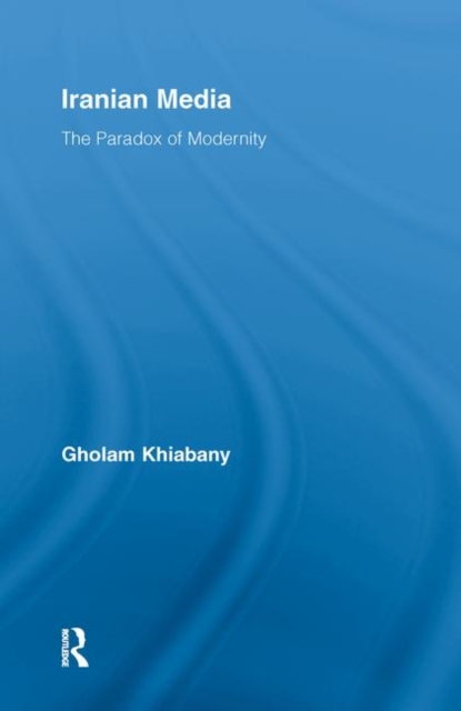 Iranian Media : The Paradox of Modernity, Paperback / softback Book