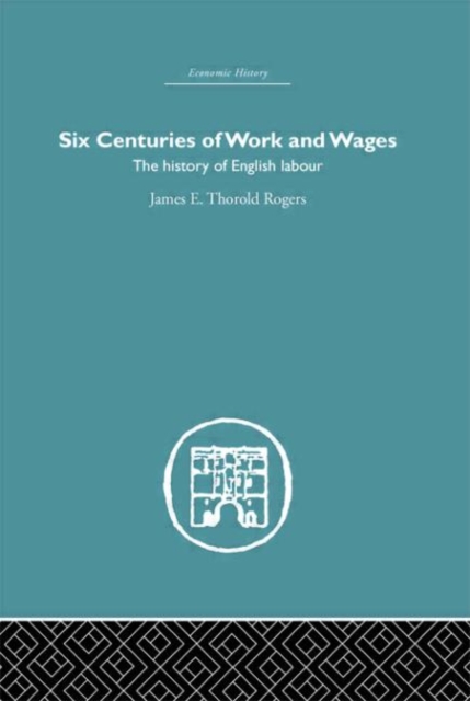 Six Centuries of Work and Wages : The History of English Labour, Paperback / softback Book
