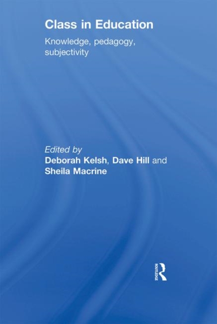 Class in Education : Knowledge, Pedagogy, Subjectivity, Paperback / softback Book