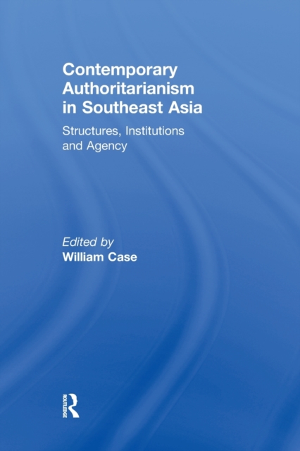 Contemporary Authoritarianism in Southeast Asia : Structures, Institutions and Agency, Paperback / softback Book