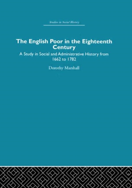 The English Poor in the Eighteenth Century : A Study in Social and Administrative History, Paperback / softback Book