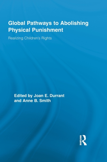 Global Pathways to Abolishing Physical Punishment : Realizing Children’s Rights, Paperback / softback Book
