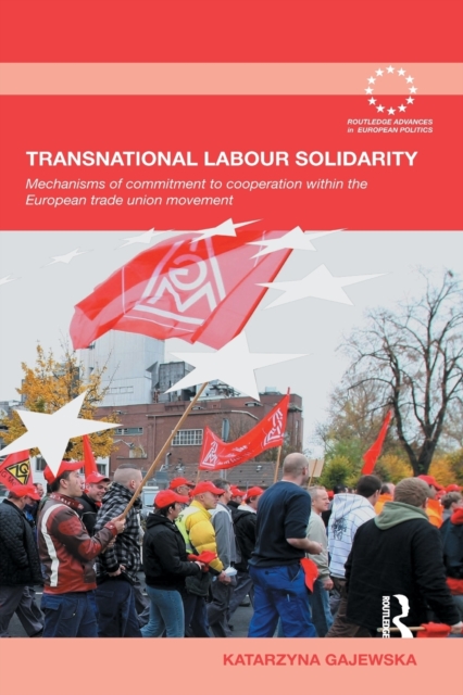Transnational Labour Solidarity : Mechanisms of commitment to cooperation within the European Trade Union movement, Paperback / softback Book