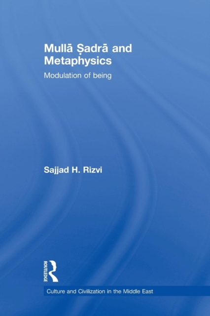 Mulla Sadra and Metaphysics : Modulation of Being, Paperback / softback Book