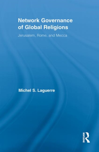 Network Governance of Global Religions : Jerusalem, Rome, and Mecca, Paperback / softback Book