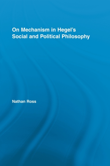 On Mechanism in Hegel's Social and Political Philosophy, Paperback / softback Book
