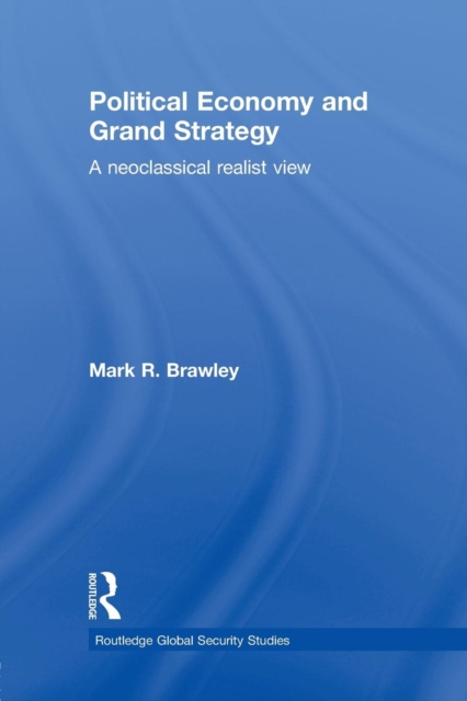 Political Economy and Grand Strategy : A Neoclassical Realist View, Paperback / softback Book