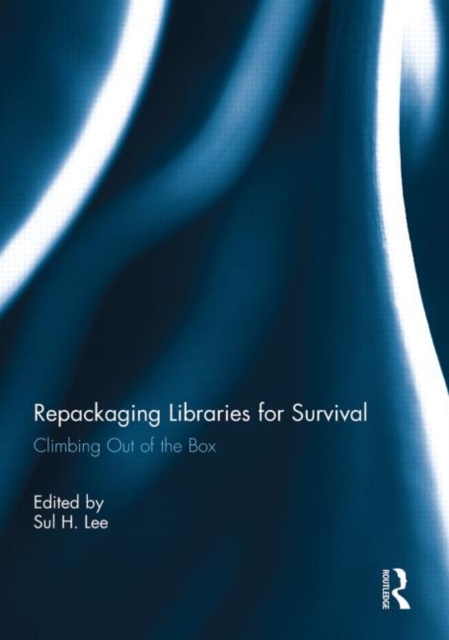 Repackaging Libraries for Survival : Climbing Out of the Box, Paperback / softback Book