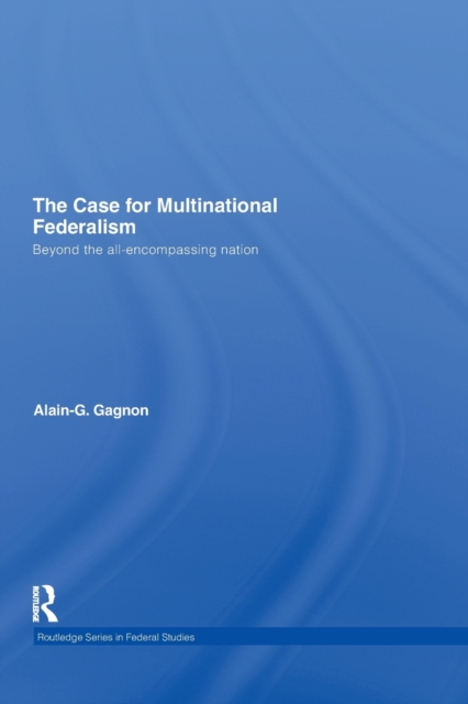 The Case for Multinational Federalism : Beyond the all-encompassing nation, Paperback / softback Book