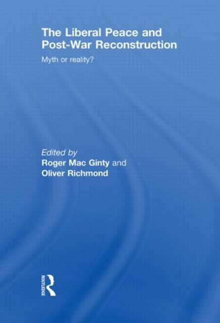 The Liberal Peace and Post-War Reconstruction : Myth or reality?, Paperback / softback Book