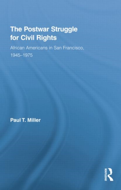 The Postwar Struggle for Civil Rights : African Americans in San Francisco, 1945–1975, Paperback / softback Book