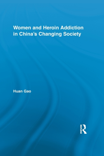 Women and Heroin Addiction in China's Changing Society, Paperback / softback Book