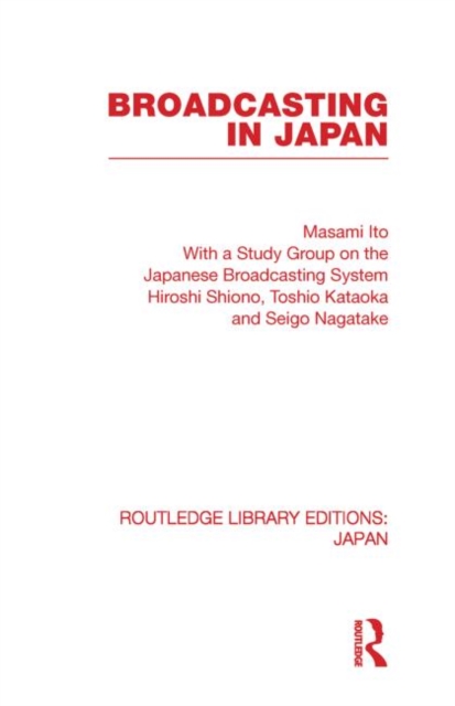 Broadcasting in Japan : Case-studies on Broadcasting Systems, Paperback / softback Book