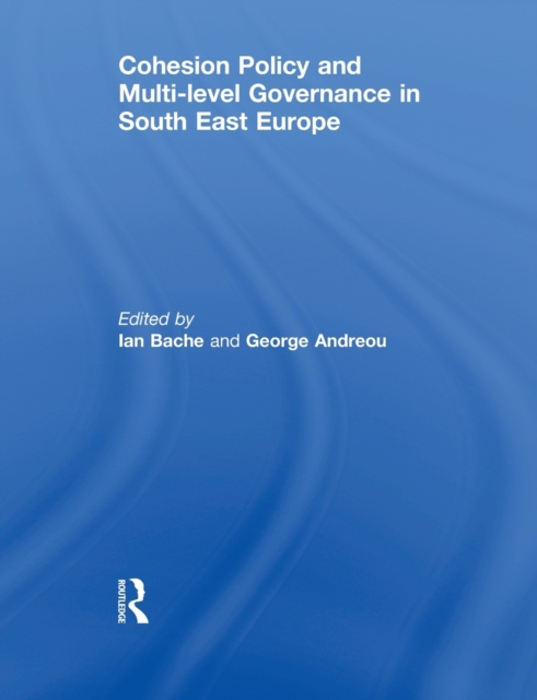 Cohesion Policy and Multi-level Governance in South East Europe, Paperback / softback Book