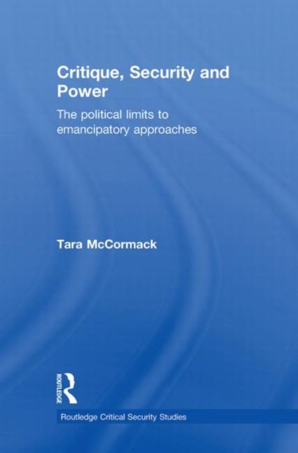 Critique, Security and Power : The Political Limits to Emancipatory Approaches, Paperback / softback Book