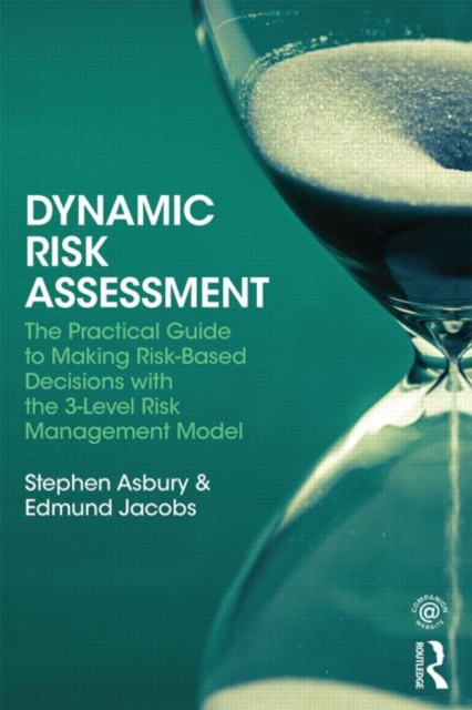 Dynamic Risk Assessment : The Practical Guide to Making Risk-Based Decisions with the 3-Level Risk Management Model, Paperback / softback Book
