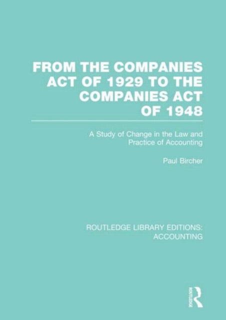 From the Companies Act of 1929 to the Companies Act of 1948 (RLE: Accounting) : A Study of Change in the Law and Practice of Accounting, Hardback Book