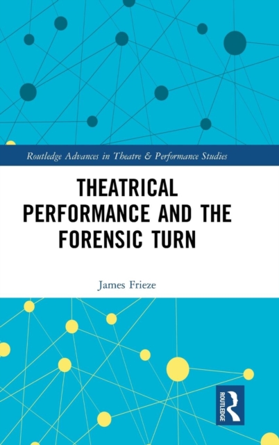 Theatrical Performance and the Forensic Turn, Hardback Book