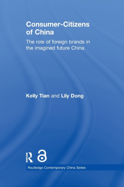 Consumer-Citizens of China : The Role of Foreign Brands in the Imagined Future China, Paperback / softback Book