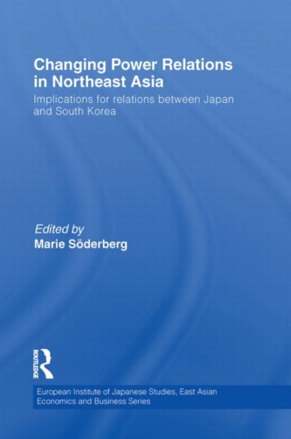 Changing Power Relations in Northeast Asia : Implications for Relations between Japan and South Korea, Paperback / softback Book