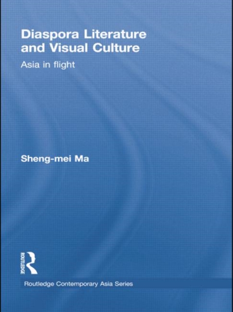 Diaspora Literature and Visual Culture : Asia in Flight, Paperback / softback Book