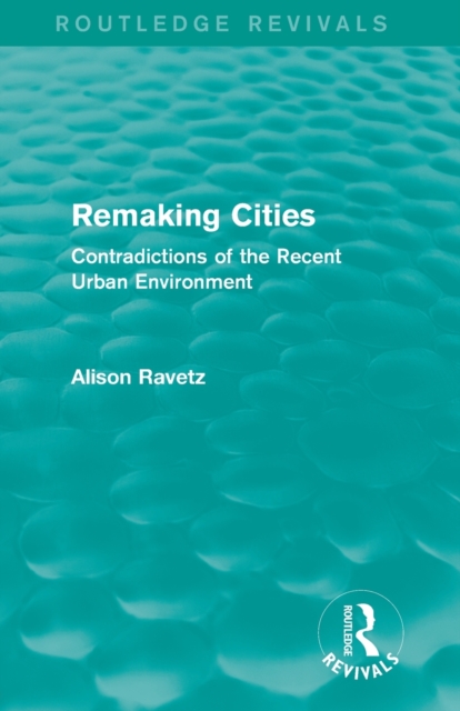 Remaking Cities (Routledge Revivals) : Contradictions of the Recent Urban Environment, Paperback / softback Book